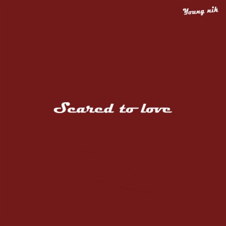 Scared to Love | Boomplay Music