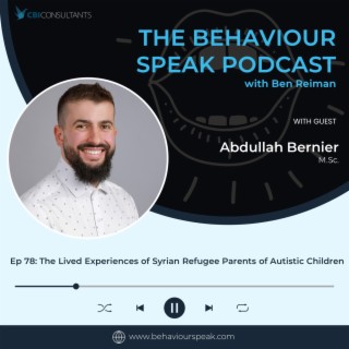 Episode 78: The Lived Experiences of Syrian Refugee Parents of Autistic Children with Abdullah Bernier