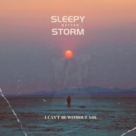 Sleepy Storm (I Can't Be Without You)