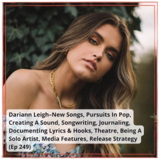 Dariann Leigh–New Songs, Pursuits In Pop, Creating A Sound, Songwriting, Journaling, Documenting Lyrics & Hooks, Theatre, Being A Solo Artist, Media Features, Release Strategy (Ep 249)