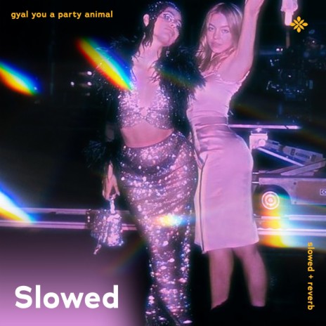 gyal you a party animal - slowed + reverb ft. twilight & Tazzy