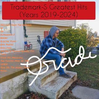 Trademark-S Greatest Hits (Years 2019-2024)