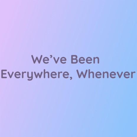 We've Been Everywhere | Boomplay Music