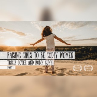 Raising Girls to be Godly Women - Tricia Goyer and Robin Jones Gunn, Part 1