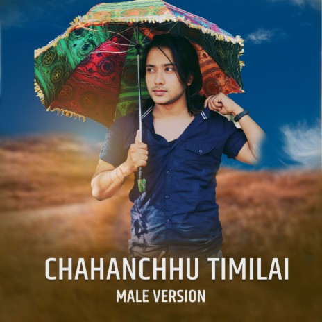 Chahanchhu Timilai (Male Version) ft. Suman KC | Boomplay Music