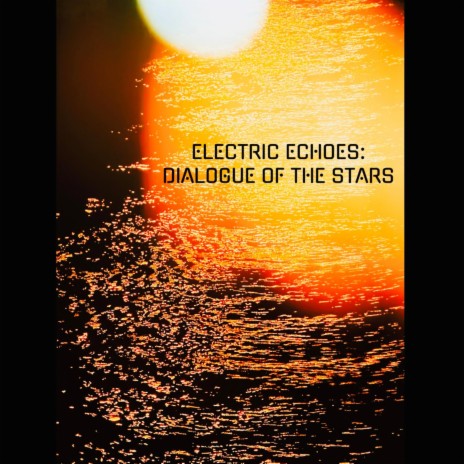 Electric Echoes: Dialogue Of The Stars