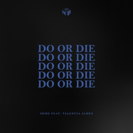 Do Or Die ft. Valencia James | Boomplay Music