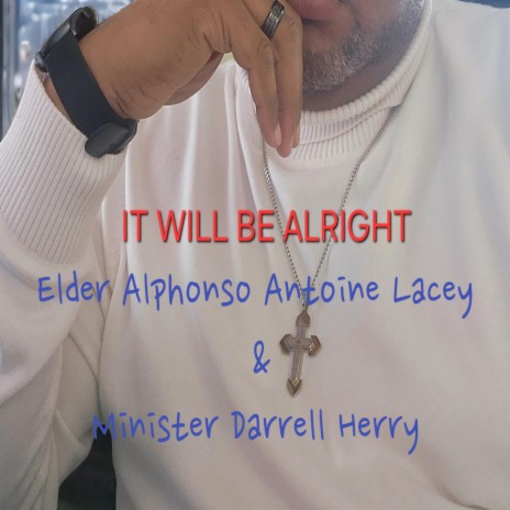 IT WILL BE ALRIGHT ft. Minister Darrell Herry | Boomplay Music