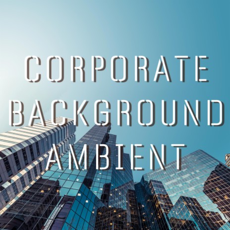 Corporate Background Ambient | Boomplay Music