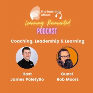 Learning Reinvented Podcast - Episode 20 - Coaching, Leadership and Learning - Rob Moors