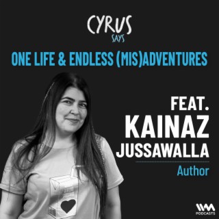 One life & Endless (Mis)adventures w/ Kainaz Jussawalla