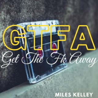 GTFA (Get the Fk Away)
