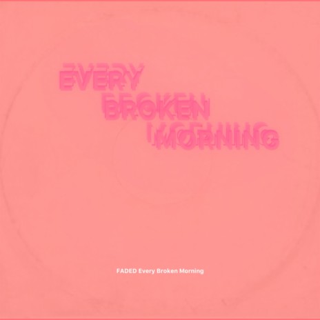Every Broken Morning | Boomplay Music
