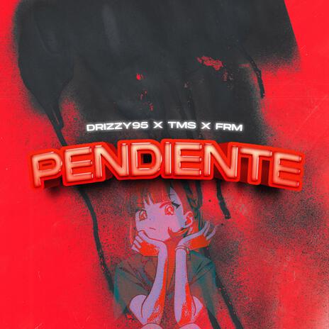 PENDIENTE ft. Frm Ott & TM$ | Boomplay Music