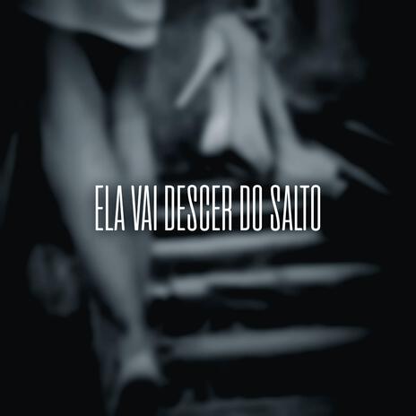 ELA VAI DESCER DO SALTO | Boomplay Music