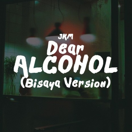 Dear Alcohol (Bisaya Version)