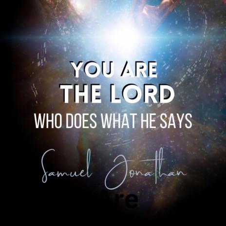 You Are The LORD Who Does What He Says