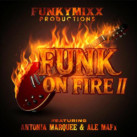 FUNK ON FIRE II ft. Antonia Marquee & ALE MAFx | Boomplay Music