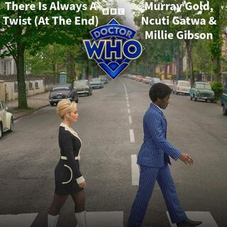 There’s Always a Twist (At The End) (From Doctor Who Season 1: The Devil's Chord) ft. Murray Gold, Ncuti Gatwa & Millie Gibson lyrics | Boomplay Music