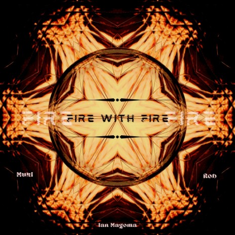 Fire With Fire ft. Ian Magoma & Rob | Boomplay Music