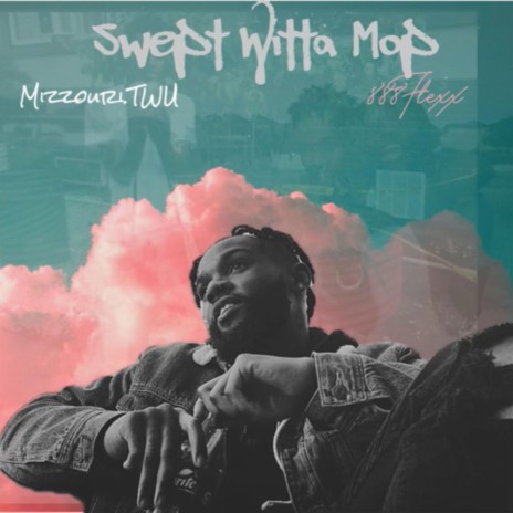 Swept Witta Mop ft. 52weeksofhype & Mizzouri TWU