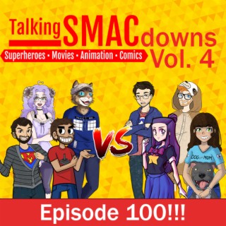 100! Talking SMACdowns Vol. 4