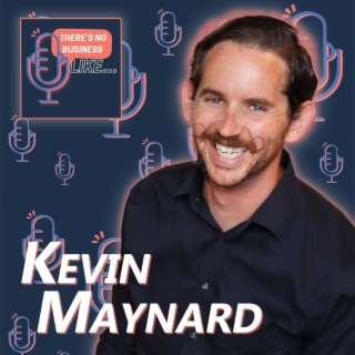 Ep 59 Kevin Maynard: People Come First
