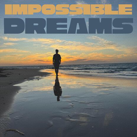 Impossible Dreams | Boomplay Music