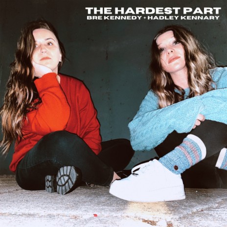 The Hardest Part ft. Hadley Kennary | Boomplay Music