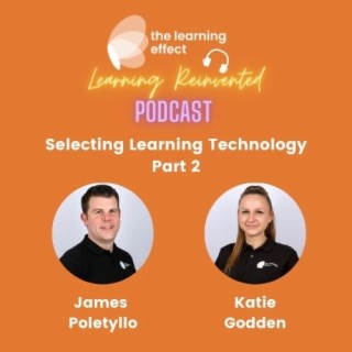 Learning Reinvented Podcast - Episode 10 - Selecting Learning Technology - Part Two