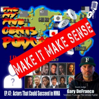 Ep.47.5: Actors That Could Succeed in MMA (Make It Make Sense)