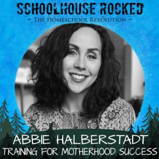 Training for Motherhood Success - Abbie Halberstadt, Part 3 (Family Series)