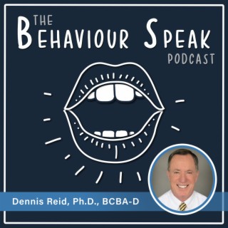 Episode 35: Staff Training and Supervision with Dr. Dennis Reid, Ph.D., BCBA-D