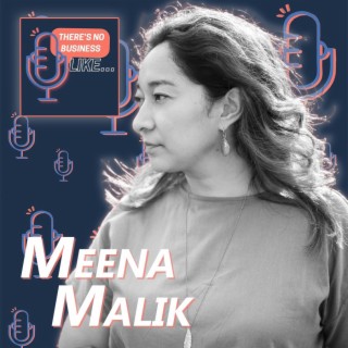 Ep. 31 Meena Malik: Don’t Be Afraid to Speak Up