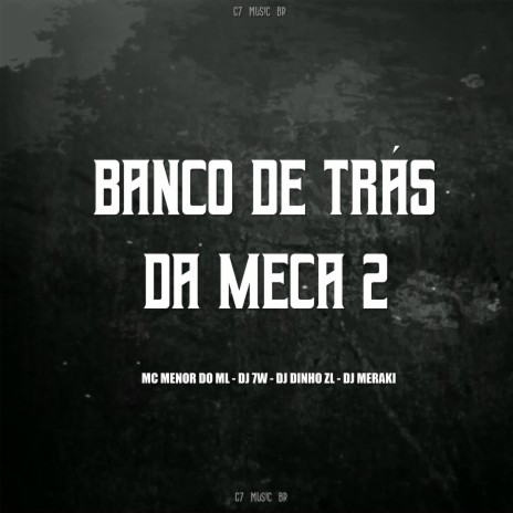 NO BANCO DE TRÁS DA MECA 2 ft. DJ MERAKI, MC MENOR DO ML & DJ DINHO ZL | Boomplay Music