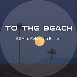 BGM to Relax at a Resort