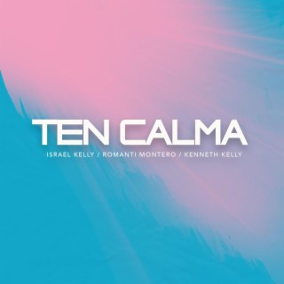 Ten Calma ft. Romanti Montero & Kenneth Kelly lyrics | Boomplay Music