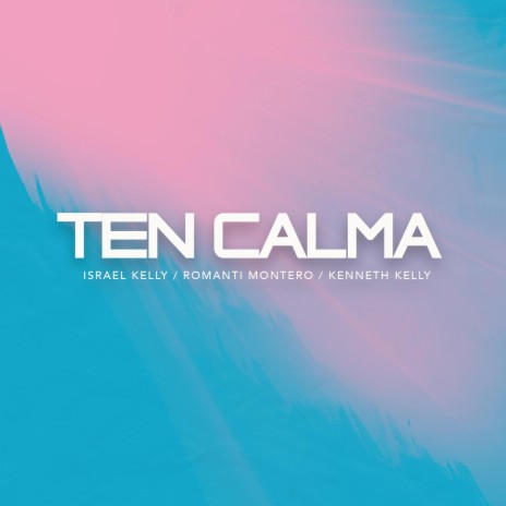 Ten Calma ft. Romanti Montero & Kenneth Kelly | Boomplay Music