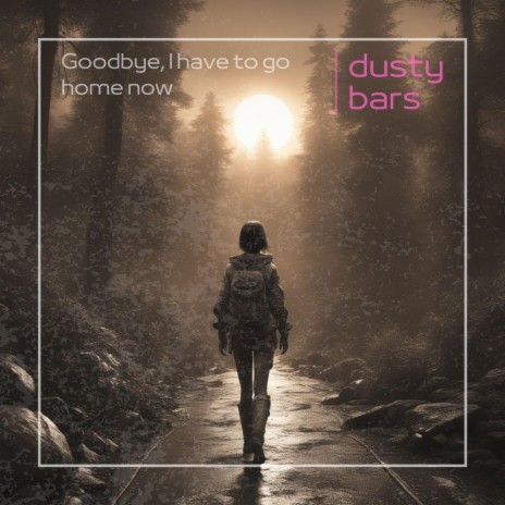 Goodbye, I have to go home now | Boomplay Music