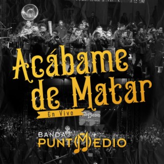 Acábame de Matar (En Vivo)