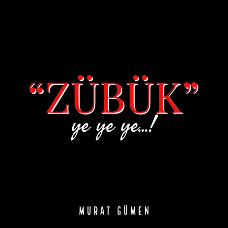 ZÜBÜK YE YE YE...! | Boomplay Music