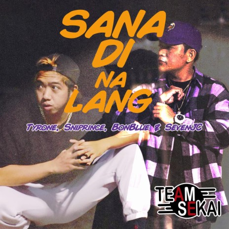 Sana Di Na Lang ft. SevenJC, Tyrone, BonBlue & Sniprince | Boomplay Music