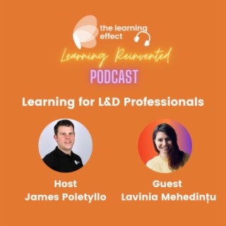 The Learning Reinvented Podcast - Episode 72 - Learning for L&D Professionals -Lavinia Mehedințu