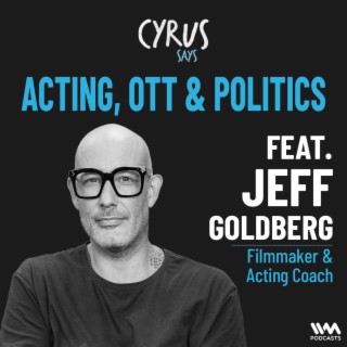 Acting, OTT & Politics w/ Jeff Goldberg