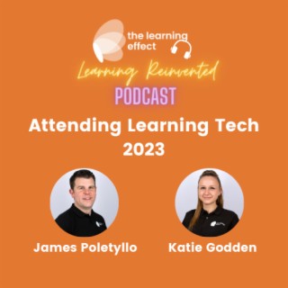 The Learning Reinvented Podcast - Learning Tech Special Episode 1 - Attending Learning Tech 2023
