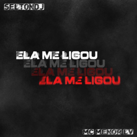 ELA ME LIGOU ft. MC Menor LV