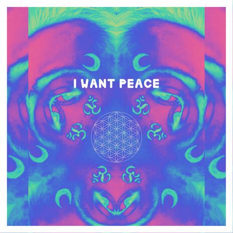 I Want Peace | Boomplay Music