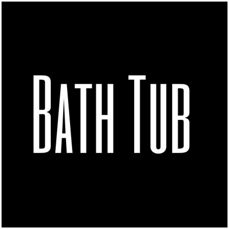 Bath Tub | Boomplay Music