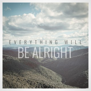 Everything Will Be Alright