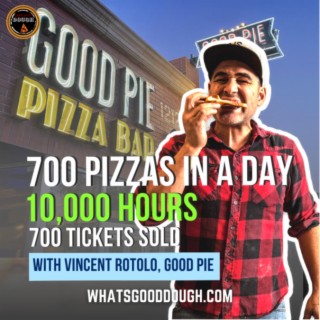 Making 700 Pizzas In A Day. Committing to 10,000 Hours. And 700 Tickets Sold with Vincent Rotolo of Good Pie
